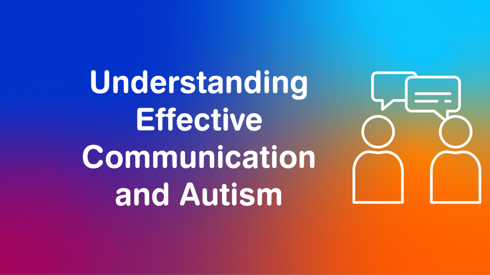 Understanding Effective Communication and Autism